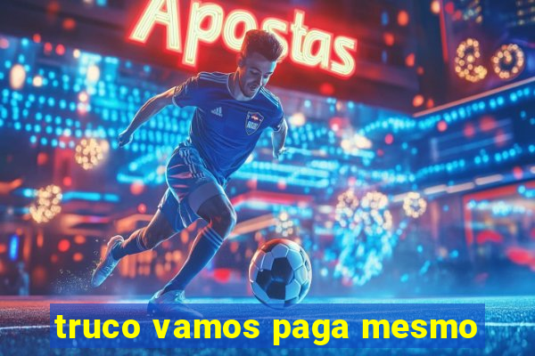 truco vamos paga mesmo