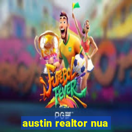 austin realtor nua