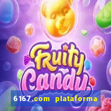 6167.com plataforma de jogos