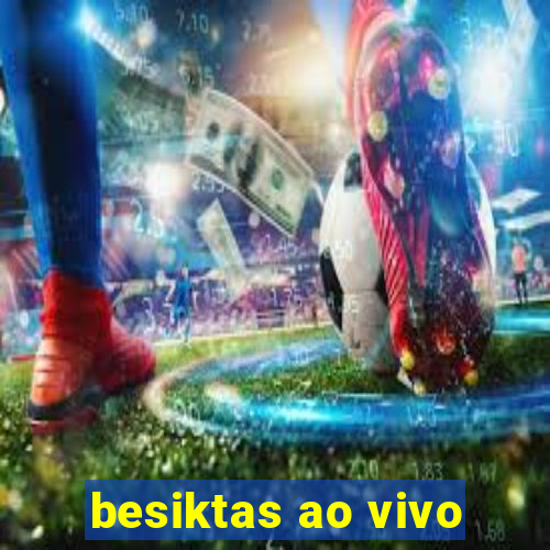 besiktas ao vivo