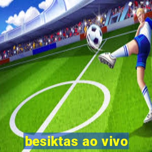 besiktas ao vivo