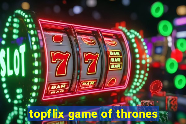 topflix game of thrones