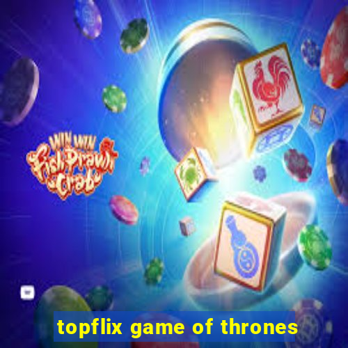 topflix game of thrones