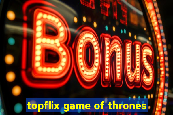 topflix game of thrones