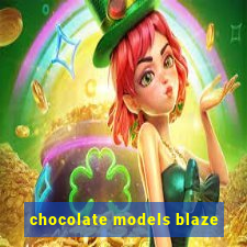 chocolate models blaze