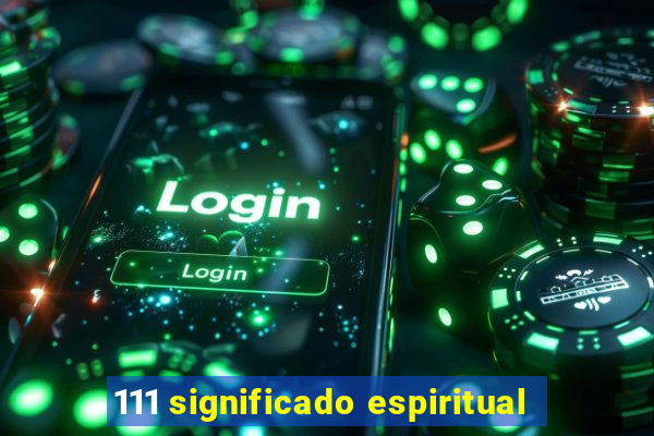 111 significado espiritual