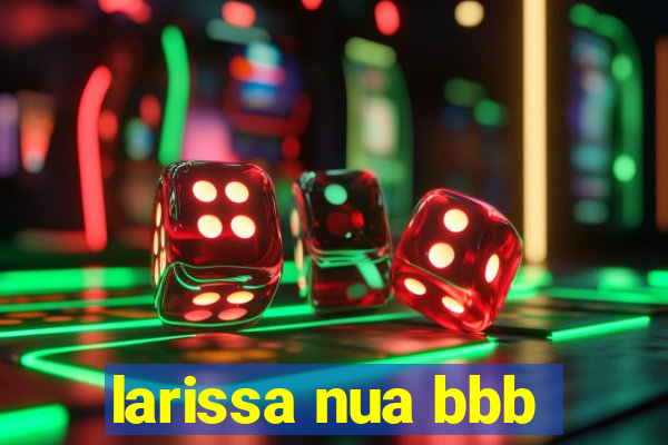 larissa nua bbb