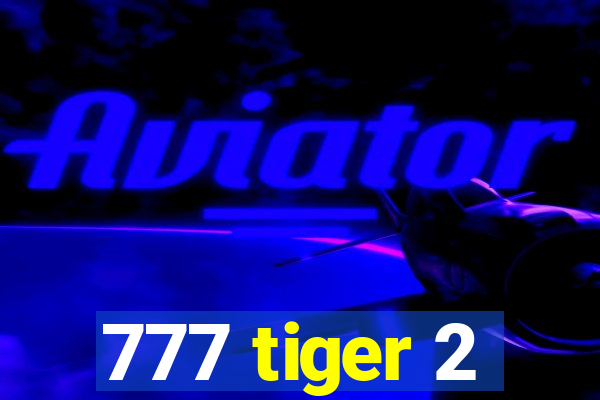 777 tiger 2