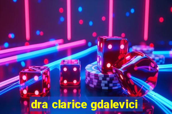 dra clarice gdalevici