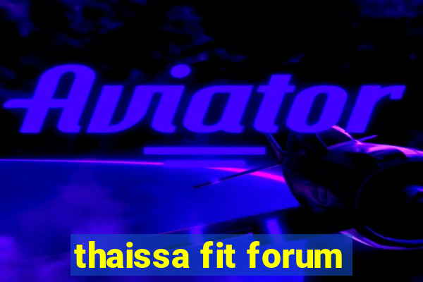 thaissa fit forum