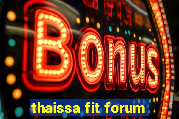 thaissa fit forum