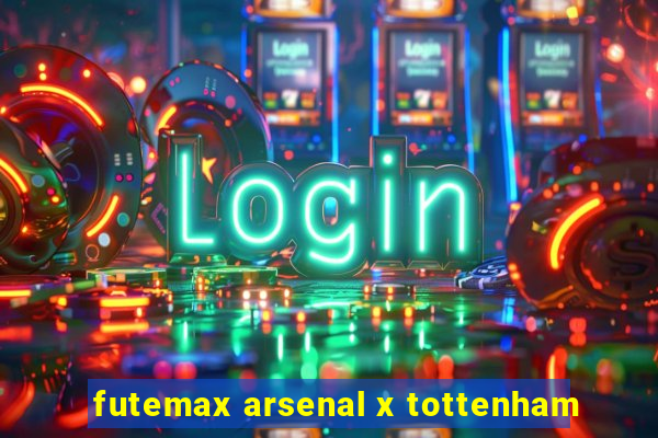 futemax arsenal x tottenham