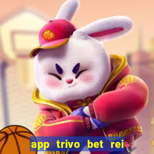 app trivo bet rei do bicho