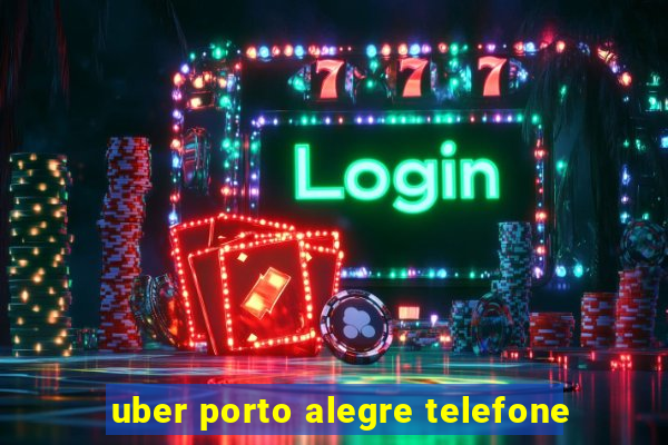 uber porto alegre telefone