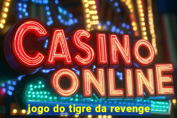 jogo do tigre da revenge