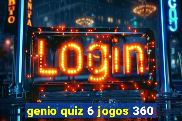 genio quiz 6 jogos 360