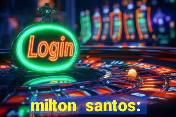 milton santos: biografia resumo