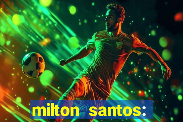 milton santos: biografia resumo