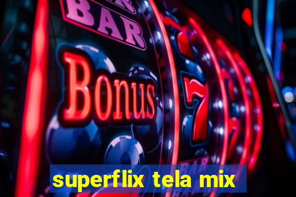 superflix tela mix