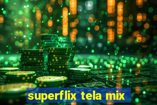 superflix tela mix