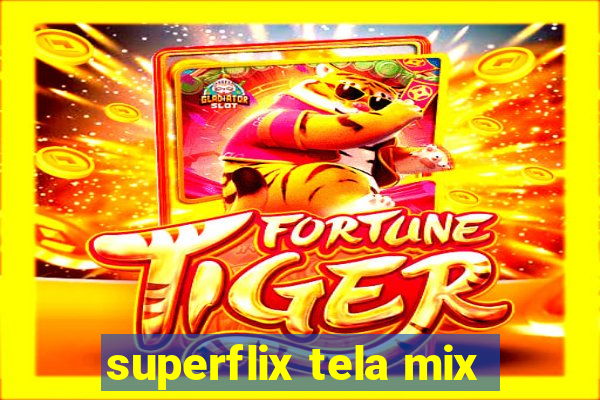 superflix tela mix