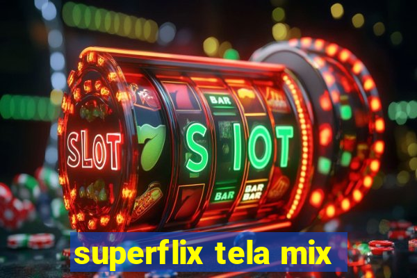 superflix tela mix