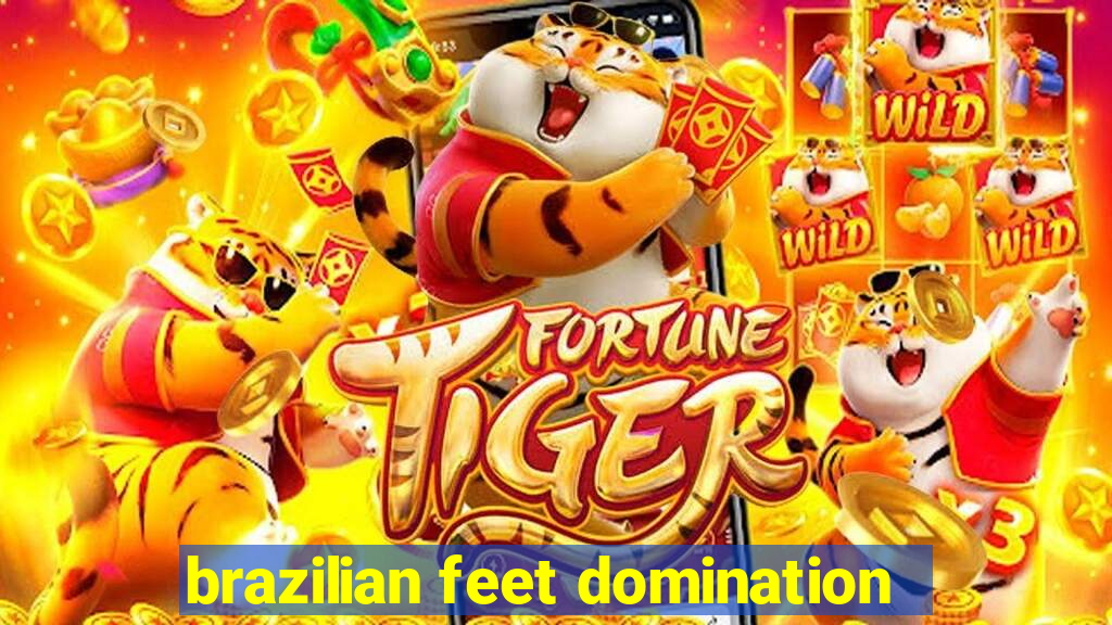 brazilian feet domination