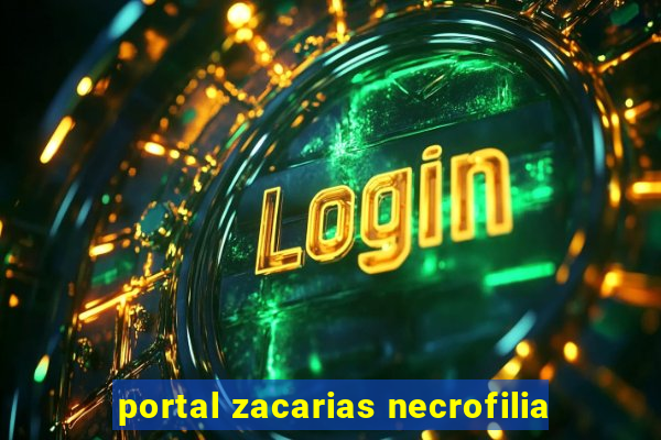 portal zacarias necrofilia