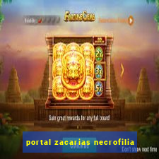 portal zacarias necrofilia