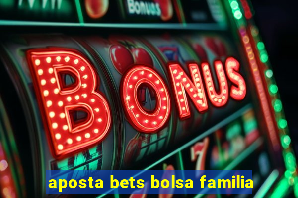 aposta bets bolsa familia