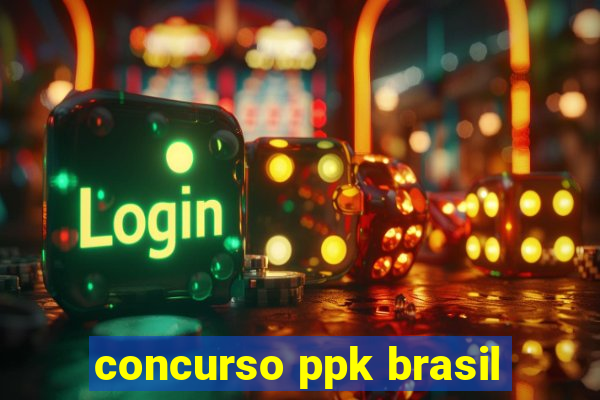 concurso ppk brasil