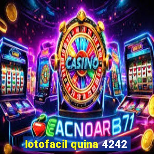 lotofacil quina 4242