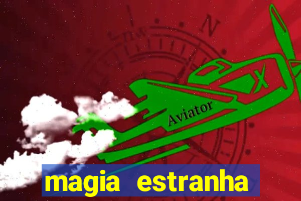 magia estranha filme completo dublado online