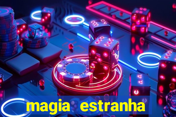 magia estranha filme completo dublado online