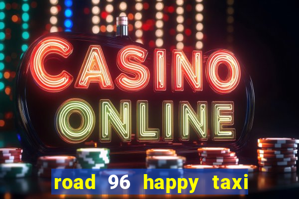 road 96 happy taxi security call password