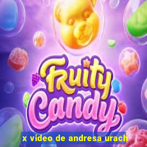 x video de andresa urach