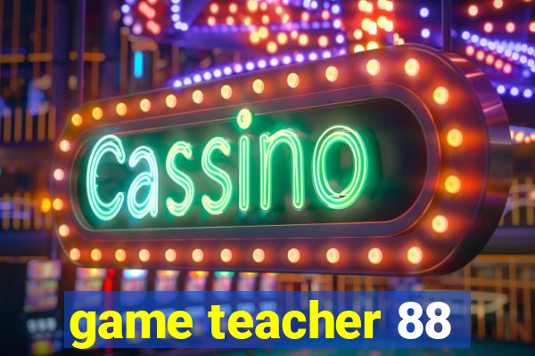 game teacher 88