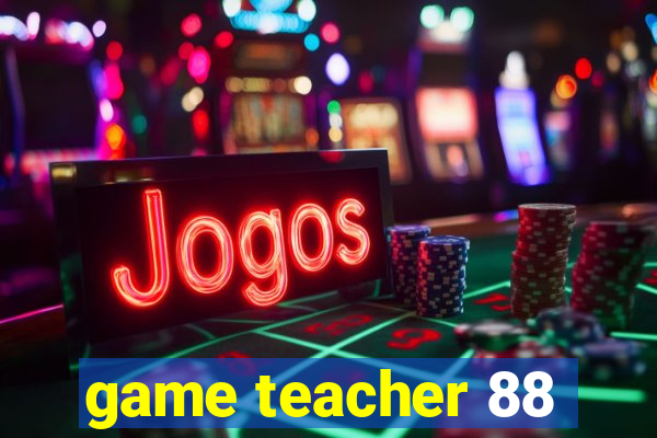 game teacher 88