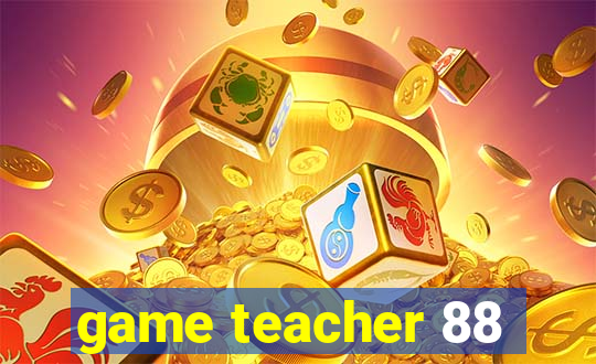 game teacher 88