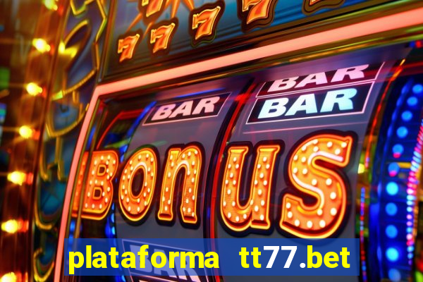 plataforma tt77.bet é confiável