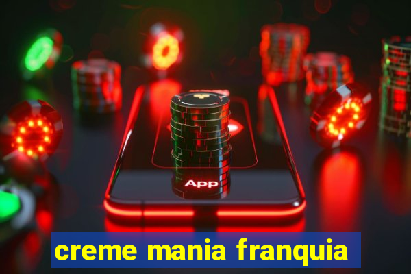 creme mania franquia