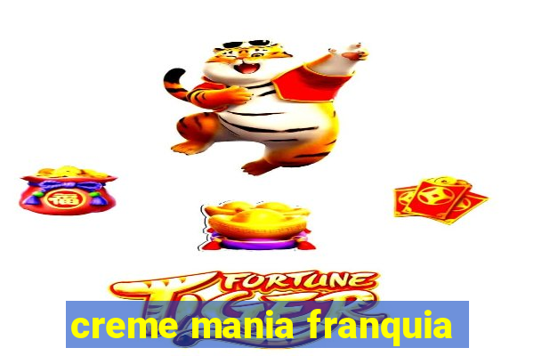 creme mania franquia