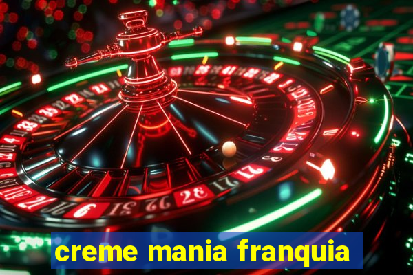 creme mania franquia