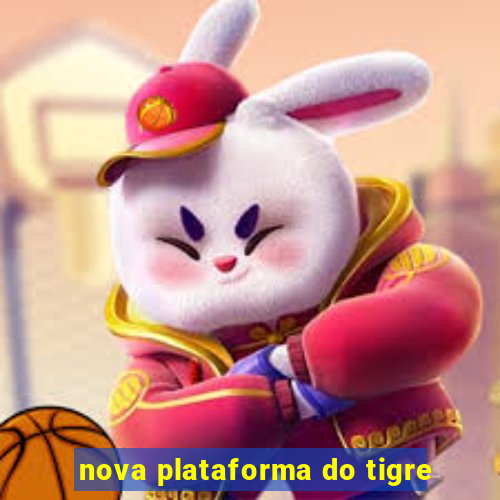 nova plataforma do tigre