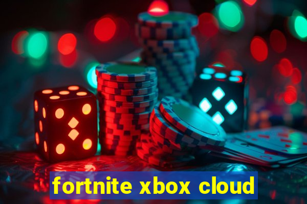 fortnite xbox cloud