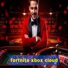 fortnite xbox cloud