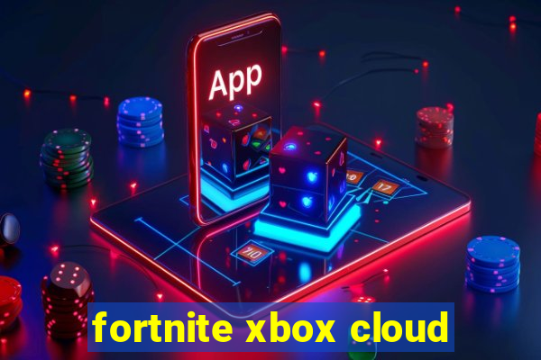 fortnite xbox cloud