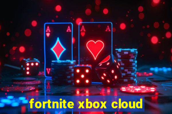 fortnite xbox cloud