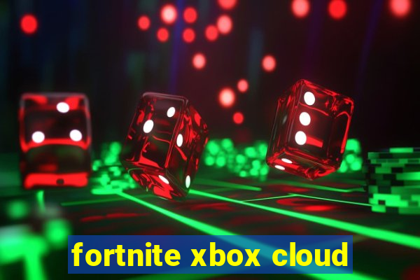 fortnite xbox cloud