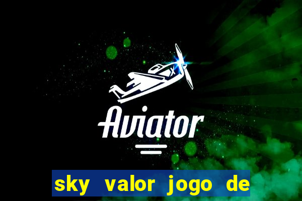 sky valor jogo de ganhar dinheiro